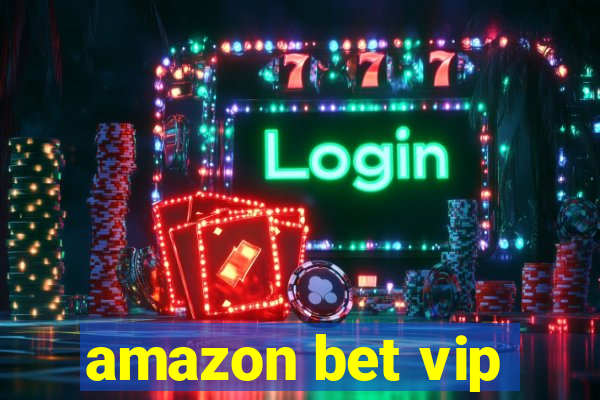 amazon bet vip